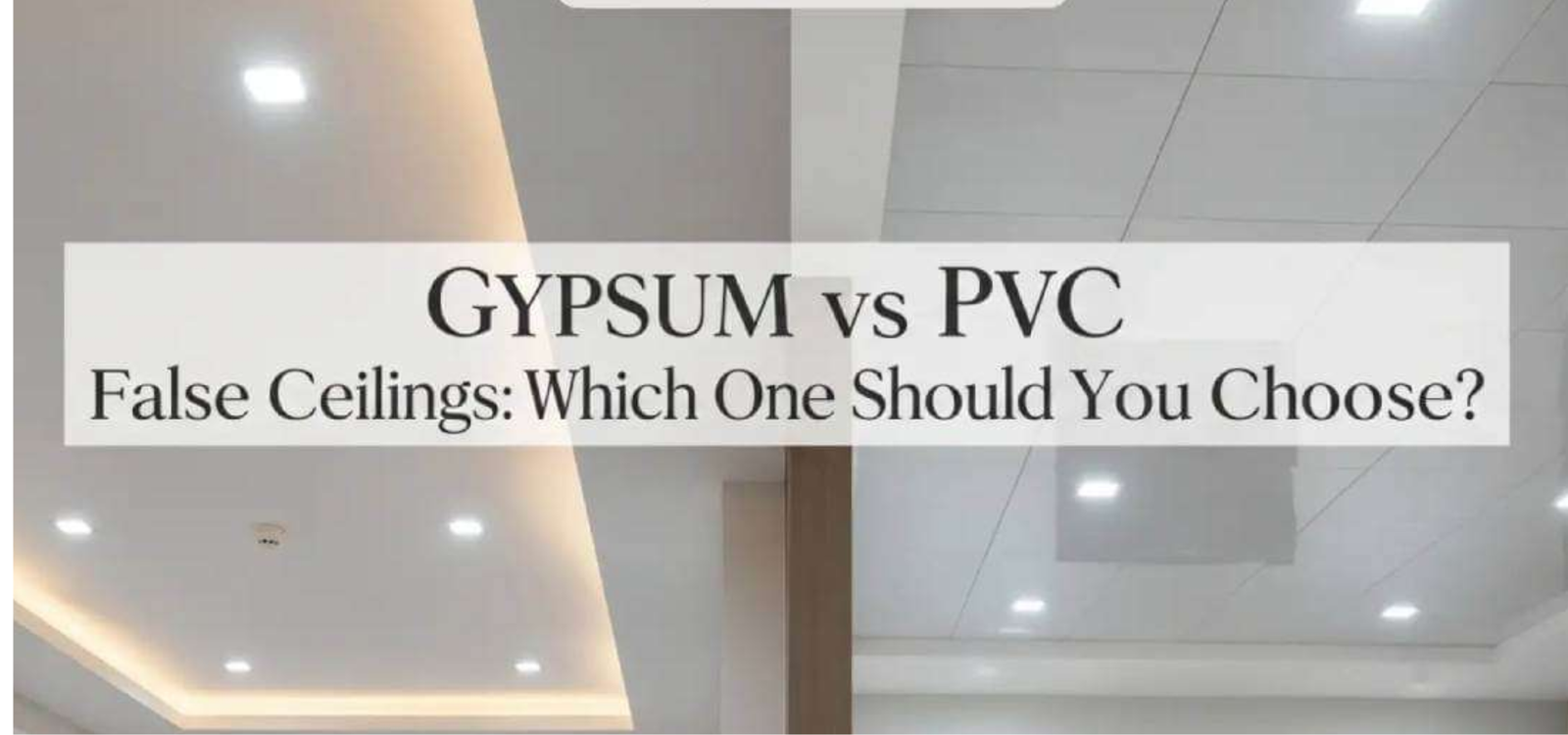 False Ceiling Materials Comparison : POP vs Gypsum vs PVC